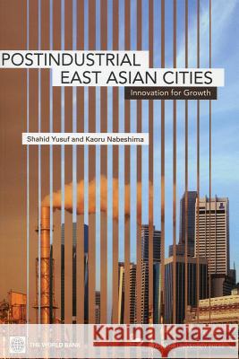 Post-Industrial East Asian Cities: Innovation for Growth Shahid Yusuf Kaoru Nabeshima 9780804756723