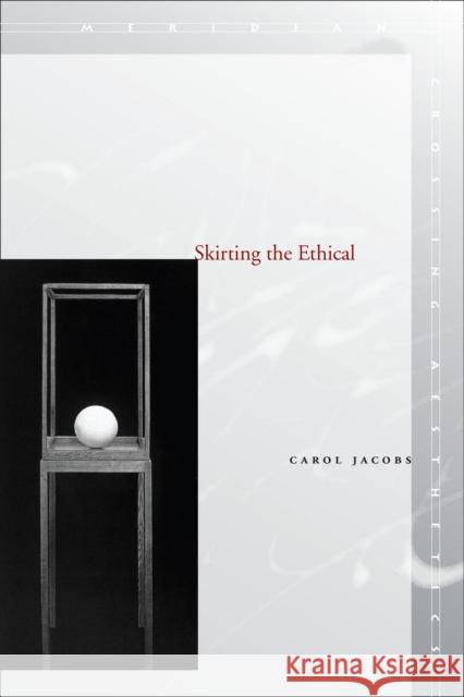 Skirting the Ethical Carol Jacobs 9780804757898 Stanford University Press