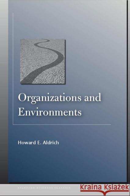 Organizations and Environments Howard Aldrich 9780804758291 Stanford University Press