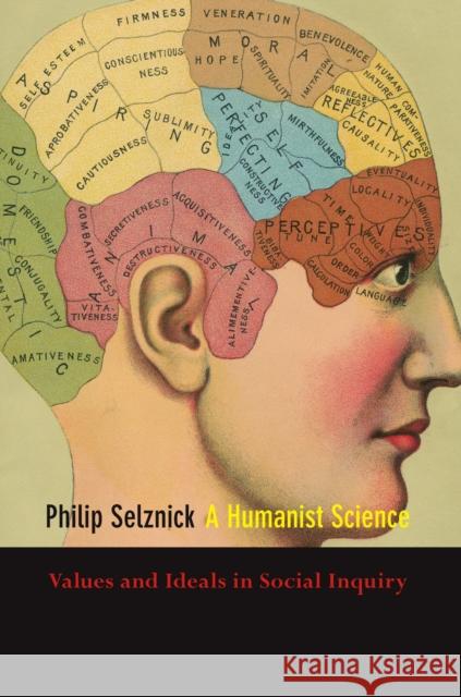 A Humanist Science: Values and Ideals in Social Inquiry Selznick, Philip 9780804758628 Stanford University Press