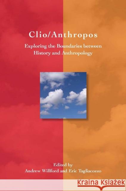 Clio/Anthropos: Exploring the Boundaries Between History and Anthropology Eric Tagliacozzo 9780804760201 Stanford University Press
