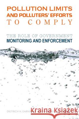 Pollution Limits and Polluters' Efforts to Comply: The Role of Government Monitoring and Enforcement Earnhart, Dietrich H. 9780804762571 Not Avail