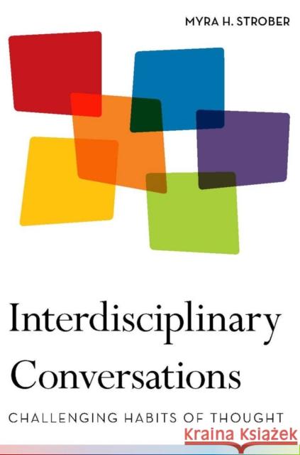 Interdisciplinary Conversations: Challenging Habits of Thought Strober, Myra 9780804772310