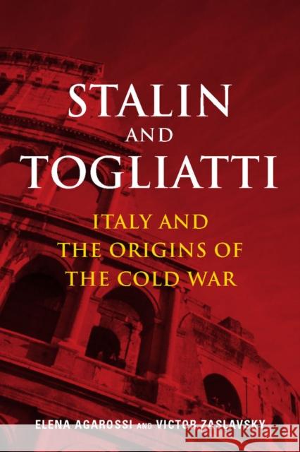 Stalin and Togliatti: Italy and the Origins of the Cold War Agarossi, Elena 9780804774321 Stanford University Press
