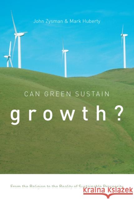 Can Green Sustain Growth?: From the Religion to the Reality of Sustainable Prosperity John Zysman Mark Huberty 9780804785259