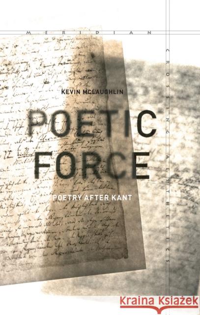 Poetic Force: Poetry After Kant McLaughlin, Kevin 9780804791007