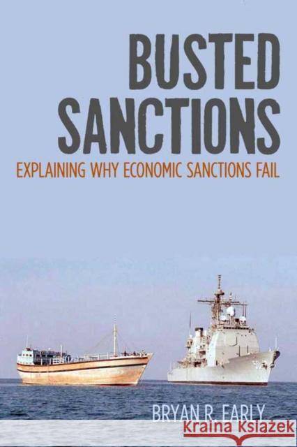 Busted Sanctions: Explaining Why Economic Sanctions Fail Bryan Early 9780804792738 Stanford University Press