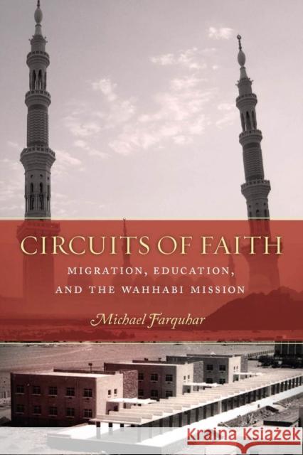 Circuits of Faith: Migration, Education, and the Wahhabi Mission Michael Farquhar 9780804798358 Stanford University Press
