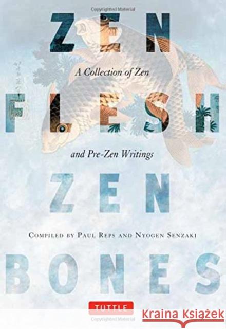 Zen Flesh, Zen Bones: A Collection of Zen and Pre-Zen Writings Reps, Paul 9780804831864