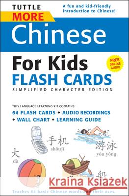 Tuttle More Chinese for Kids Flash Cards Simplified Edition: [Includes 64 Flash Cards, Online Audio, Wall Chart & Learning Guide] [With CD (Audio)] Tuttle Publishing 9780804839396