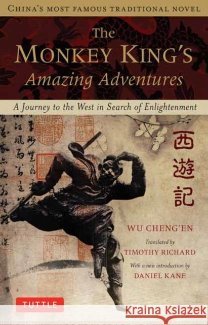 The Monkey King's Amazing Adventures: A Journey to the West in Search of Enlightenment. China's Most Famous Traditional Novel Wu Cheng'en 9780804842723