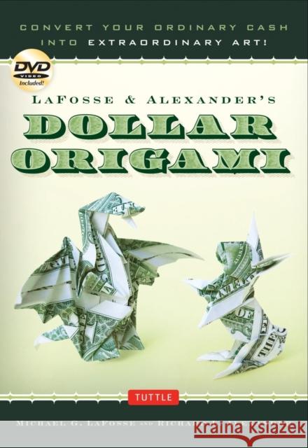 Lafosse & Alexander's Dollar Origami: Convert Your Ordinary Cash Into Extraordinary Art!: Origami Book with 48 Origami Paper Dollars, 20 Projects and Lafosse, Michael G. 9780804842747 Tuttle Publishing