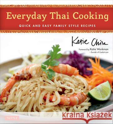 Everyday Thai Cooking: Quick and Easy Family Style Recipes [Thai Cookbook, 100 Recipes] Chin, Katie 9780804843713 0