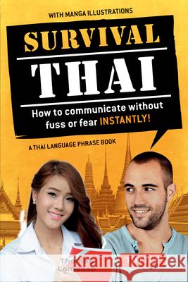 Survival Thai: How to Communicate Without Fuss or Fear Instantly! (Thai Phrasebook & Dictionary) Lamosse, Thomas 9780804843904 Tuttle Publishing