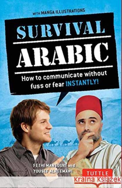 Survival Arabic: How to Communicate Without Fuss or Fear Instantly! (Completely Revised and Expanded with New Manga Illustrations) Gharsa, Yamina 9780804845601 Tuttle Publishing