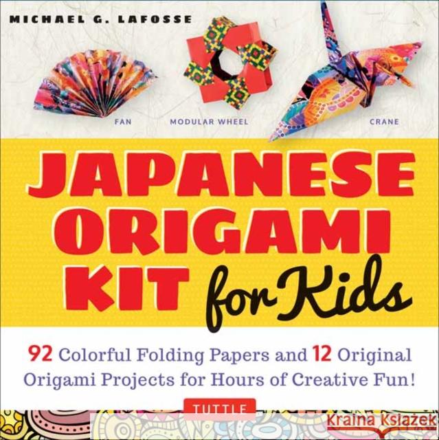 Japanese Origami Kit for Kids: 92 Colorful Folding Papers and 12 Original Origami Projects for Hours of Creative Fun! [Origami Book with 12 Projects] Lafosse, Michael G. 9780804848046