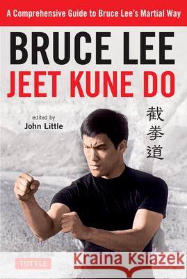 Bruce Lee Jeet Kune Do: A Comprehensive Guide to Bruce Lee's Martial Way Lee, Bruce 9780804851237