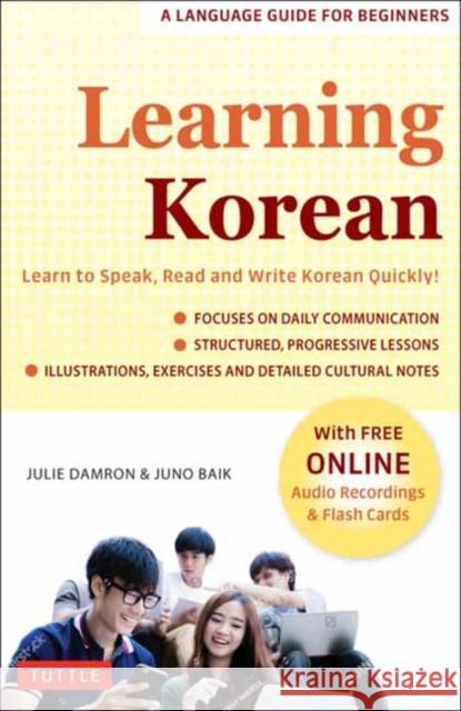 Learning Korean: A Language Guide for Beginners: Learn to Speak, Read and Write Korean Quickly! (Free Online Audio & Flash Cards) Damron, Julie 9780804853323