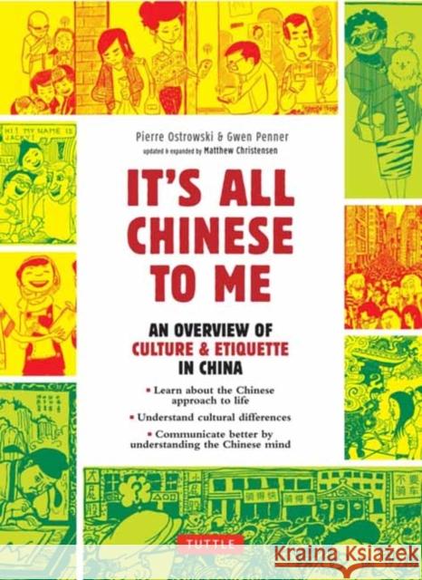 It's All Chinese to Me: An Overview of Culture & Etiquette in China Pierre Ostrowski Gwen Penner Matthew B. Christensen 9780804855372 Tuttle Publishing