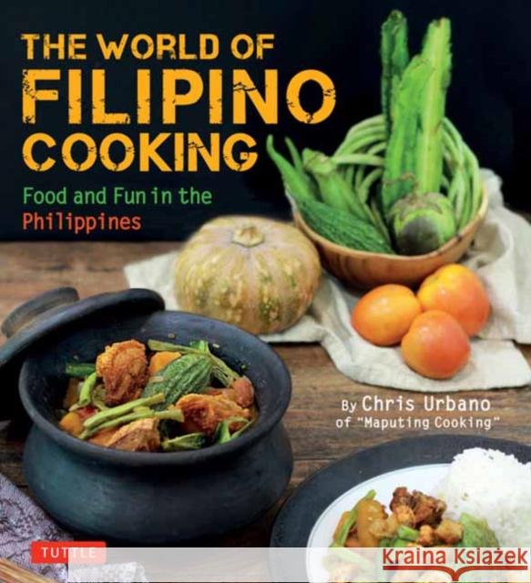 The World of Filipino Cooking Chris Urbano 9780804857185 Tuttle Publishing