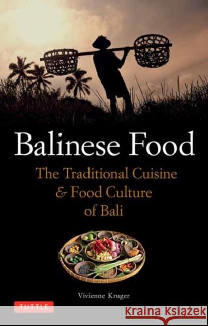 Balinese Food: The Traditional Cuisine & Food Culture of Bali Vivienne Kruger 9780804857574 Tuttle Publishing