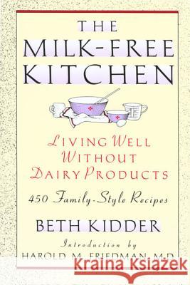 The Milk-Free Kitchen: Living Well Without Dairy Products Kidder, Beth 9780805018363 Owl Books (NY)