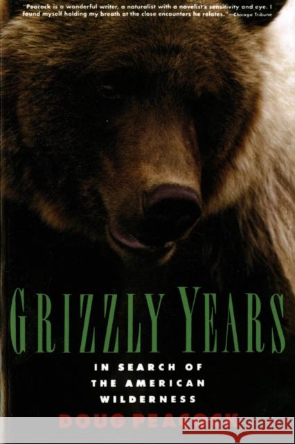 Grizzly Years: In Search of the American Wilderness Doug Peacock 9780805045437 Owl Books (NY)