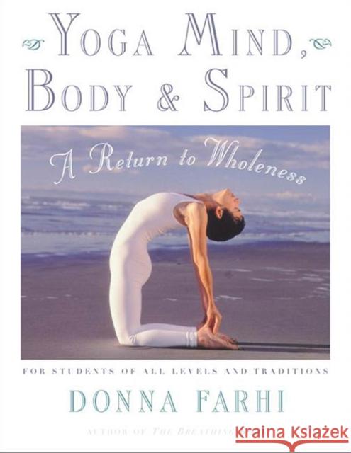 Yoga Mind, Body & Spirit: A Return to Wholeness Farhi, Donna 9780805059700 Owl Books (NY)