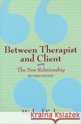 Between Therapist and Client: The New Relationship Michael Kahn Richard C. Atkinson Gardner Lindzey 9780805071009