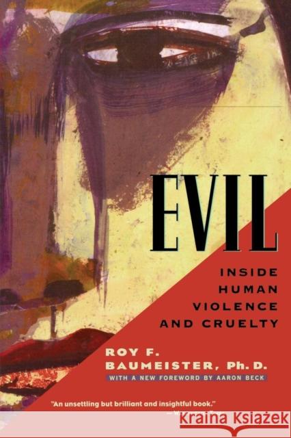 Evil: Inside Human Violence and Cruelty Roy F. Baumeister Aaron Beck Aaron T. Beck 9780805071658