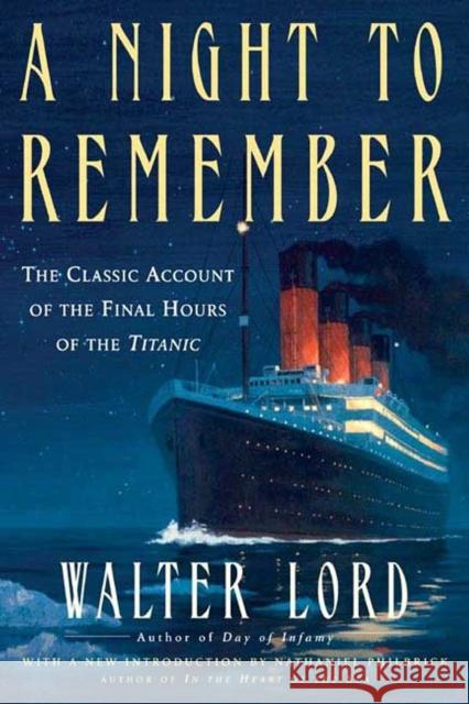 A Night to Remember: The Classic Account of the Final Hours of the Titanic Walter Lord Nathaniel Philbrick 9780805077643 Owl Books (NY)