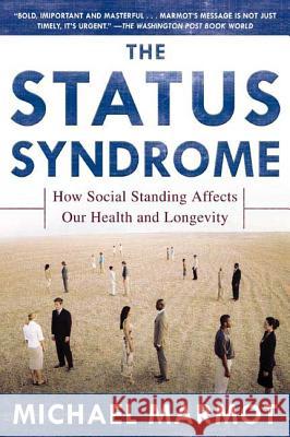 The Status Syndrome: How Social Standing Affects Our Health and Longevity Michael Marmot 9780805078541 Owl Books (NY)