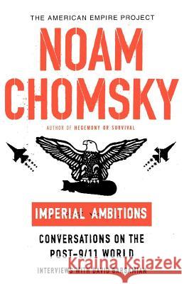 Imperial Ambitions: Conversations on the Post-9/11 World Chomsky, Noam 9780805079678 Metropolitan Books