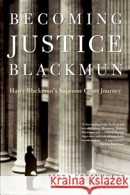 Becoming Justice Blackmun: Harry Blackmun's Supreme Court Journey Linda Greenhouse 9780805080575