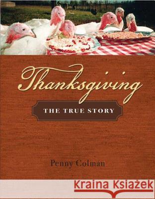 Thanksgiving: The True Story Penny Colman 9780805082296 Henry Holt & Company