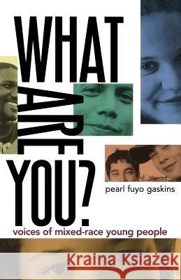 What Are You?: Voices of Mixed-Race Young People Pearl Fuyo Gaskins Pearl Fuy 9780805099331