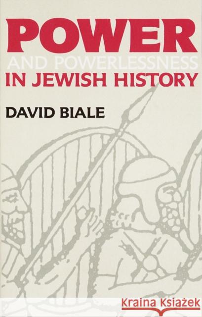 Power and Powerlessness in Jewish History David Biale 9780805208412 Schocken Books