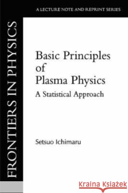 Basic Principles Of Plasma Physics : A Statistical Approach Setsuo Ichimaru Ichimaru 9780805387537 W. A. Benjamin Advanced Book Program