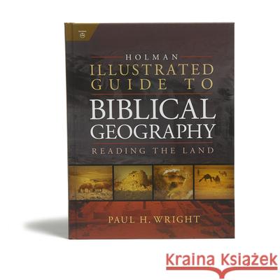 Holman Illustrated Guide to Biblical Geography: Reading the Land Paul Wright Holman Bible Publishers 9780805494839 Holman Reference