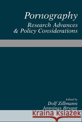 Pornography: Research Advances and Policy Considerations Zillmann, Dolf 9780805800326 Lawrence Erlbaum Associates