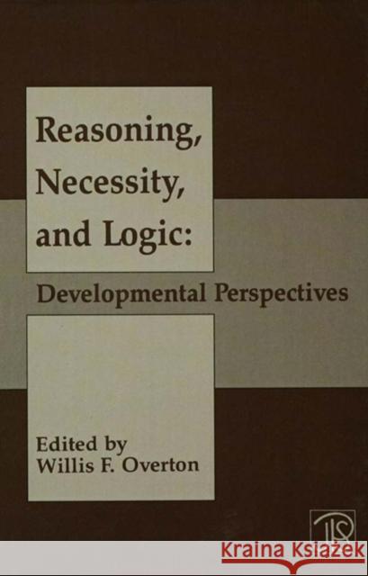Reasoning, Necessity, and Logic : Developmental Perspectives Overton                                  Willis F. Overton 9780805800906