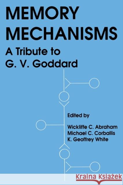 Memory Mechanisms: A Tribute To G.v. Goddard Corballis, Michael 9780805802771 Taylor & Francis