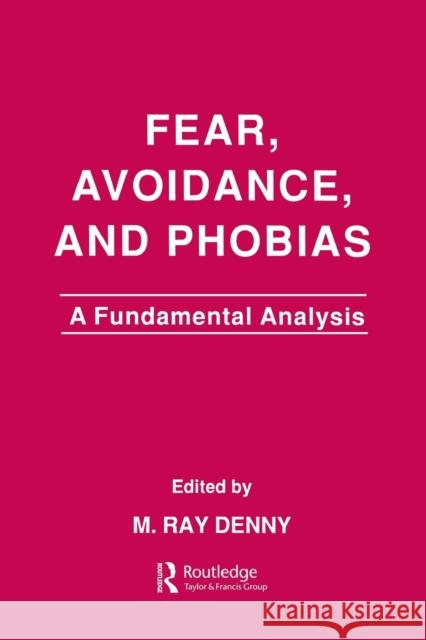 Fear, Avoidance, and Phobias: A Fundamental Analysis Denny, M. Ray 9780805803174 Taylor & Francis