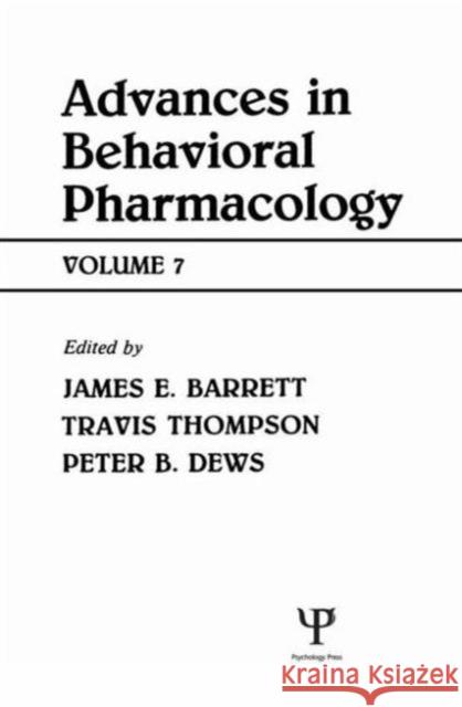Advances in Behavioral Pharmacology : Volume 7 Travis Thompson Peter B. Dews James A. Barrett 9780805803518