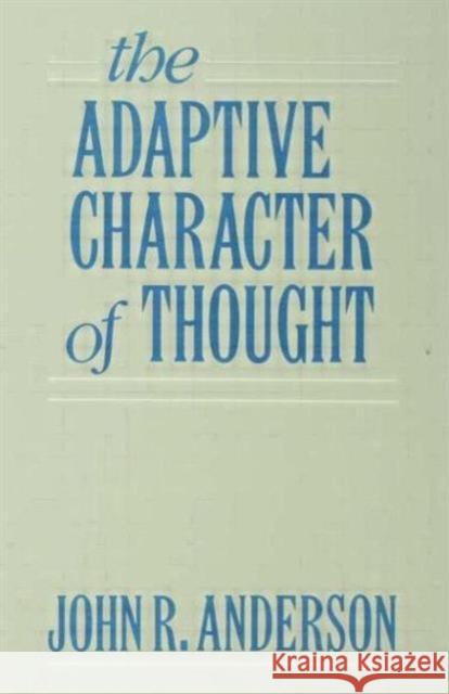 The Adaptive Character of Thought John R. Anderson Anderson 9780805804195 Lawrence Erlbaum Associates