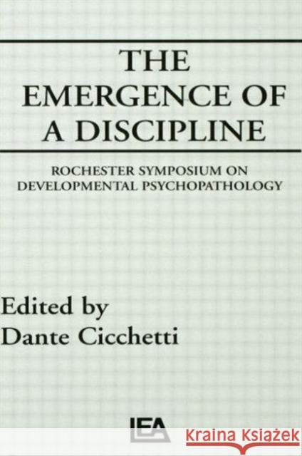 The Emergence of A Discipline : Rochester Symposium on Developmental Psychopathology, Volume 1 Dante Cicchetti Dante Cicchetti  9780805805536