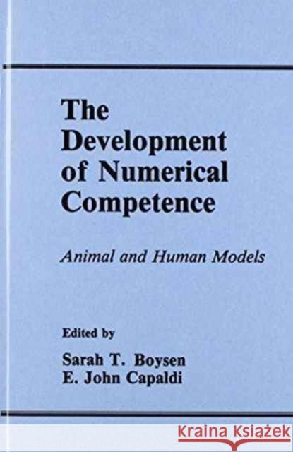 The Development of Numerical Competence : Animal and Human Models Sarah T. Boysen E. John Capaldi Sarah T. Boysen 9780805807493 Taylor & Francis