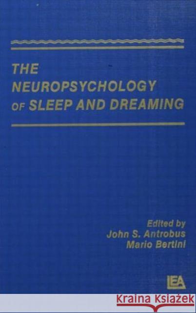 The Neuropsychology of Sleep and Dreaming Antrobus                                 John S. Antrobus Mario Bertini 9780805809251 Lawrence Erlbaum Associates