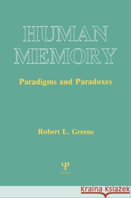 Human Memory: Paradigms and Paradoxes Greene, Robert L. 9780805809978 Lawrence Erlbaum Associates