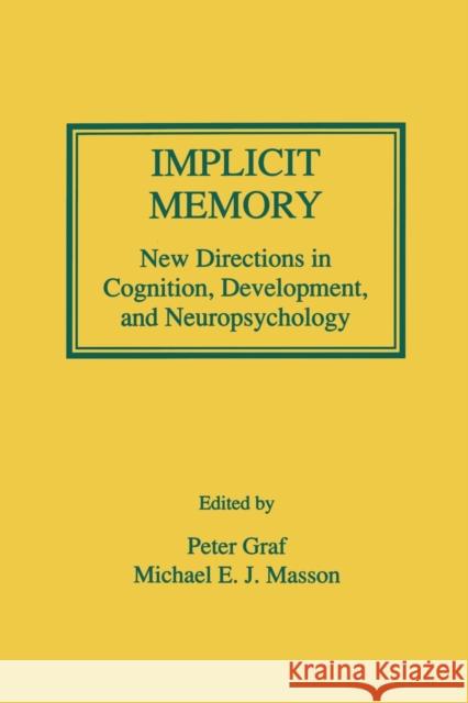 Implicit Memory: New Directions in Cognition, Development, and Neuropsychology Graf, Peter 9780805811162 Lawrence Erlbaum Associates
